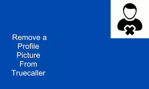 How To Remove a Profile Picture From Truecaller